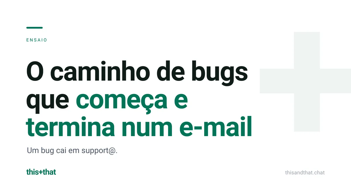 O caminho de bugs que começa e termina num e-mail
