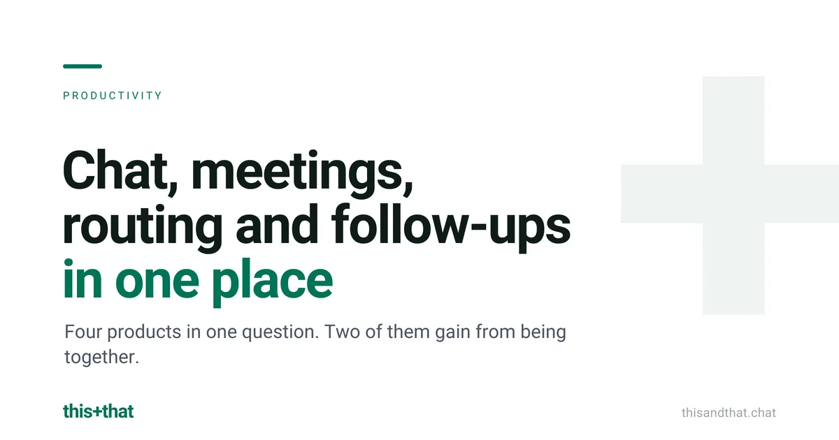 Chat, meetings, routing and follow-ups in one place