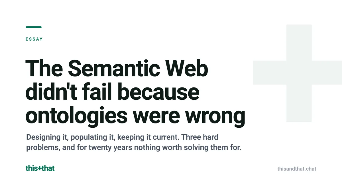 The Semantic Web didn't fail because ontologies were wrong