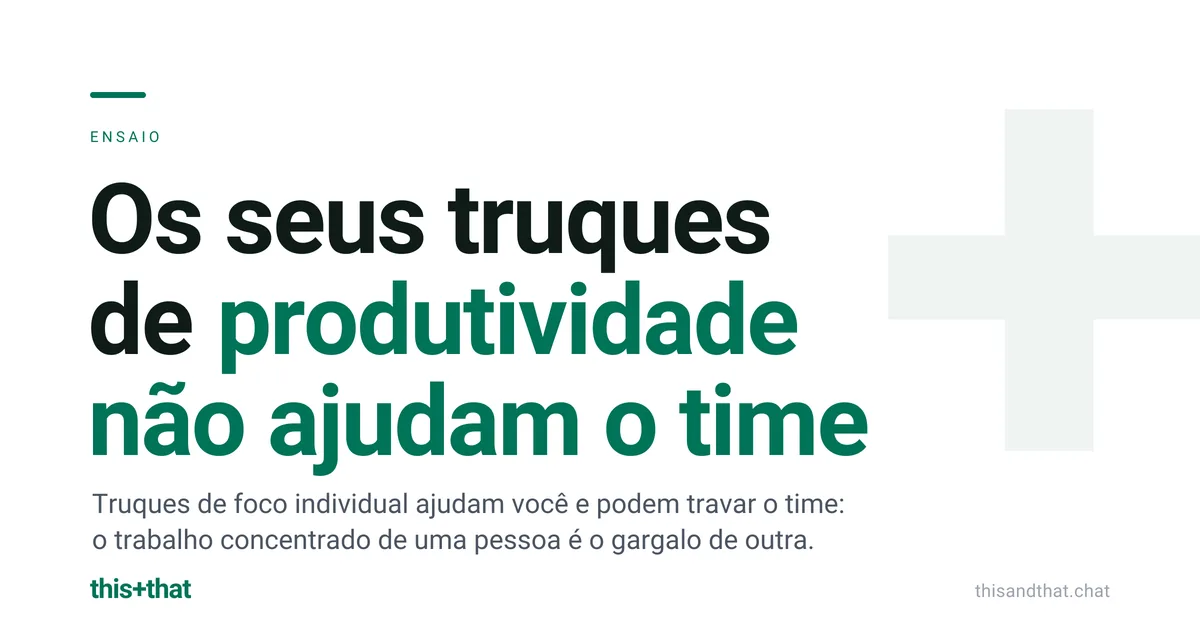 Os seus truques de produtividade não ajudam o time